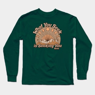 Rumi Quote What You Seek Is Seeking You Long Sleeve T-Shirt